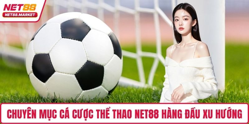 Chuyên mục cá cược thể thao NET88 hàng đầu xu hướng