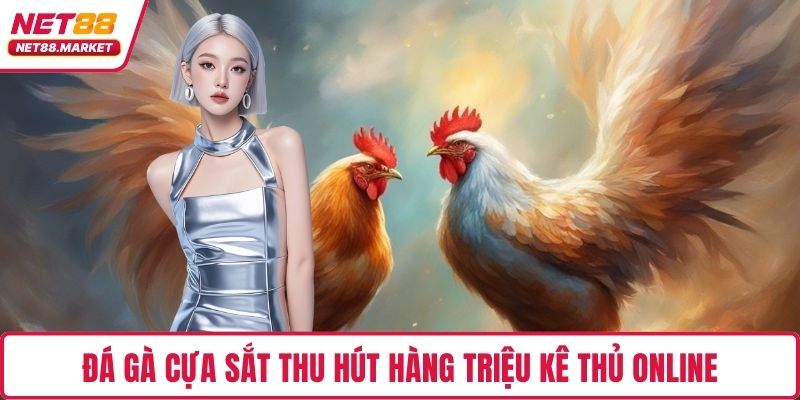 Đá gà cựa sắt thu hút hàng triệu kê thủ online