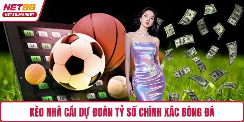 Kèo nhà cái dự đoán tỷ số chính xác bóng đá