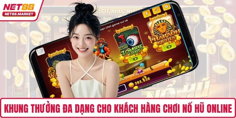 Khung thưởng đa dạng cho khách hàng chơi nổ hũ online