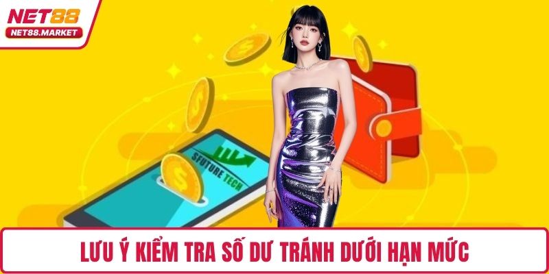 Lưu ý kiểm tra số dư tránh dưới hạn mức