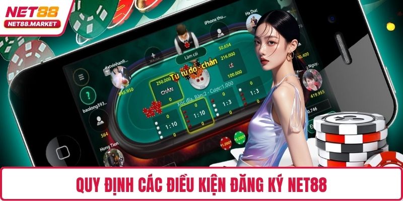 Quy định các điều kiện đăng ký NET88