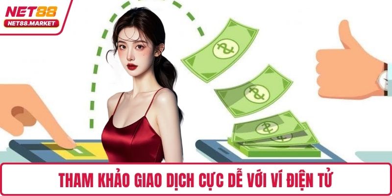 Tham khảo giao dịch cực dễ với ví điện tử