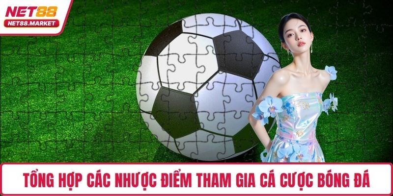 Tổng hợp các nhược điểm tham gia cá cược bóng đá