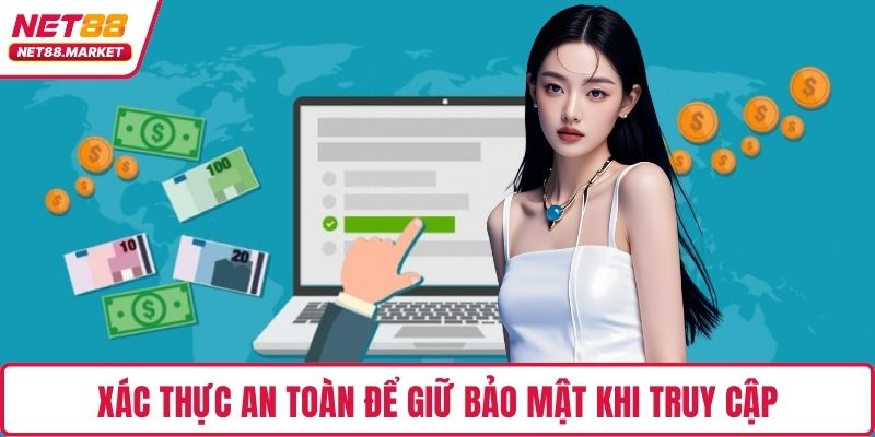 Xác thực an toàn để giữ bảo mật khi truy cập
